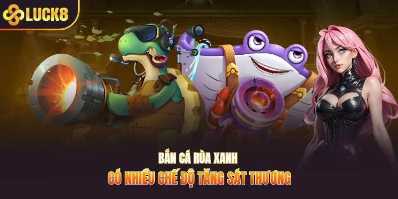 Bắn cá rùa xanh có nhiều chế độ tăng sát thương