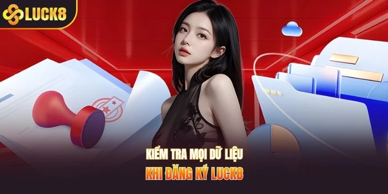 Kiểm tra mọi dữ liệu khi đăng ký LUCK8